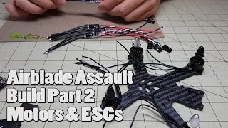 Airblade Assault Build Pt2 | Motors \u0026 ESCs