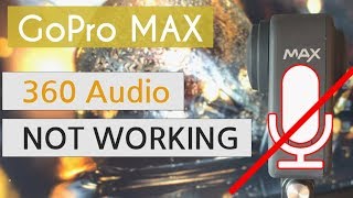 GoPro MAX: 360 Audio NOT WORKING