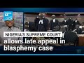 Nigeria: Supreme Court allows late appeal in Kano blasphemy case • FRANCE 24 English