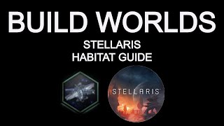 Stellaris Guide: Habitat Building (Old 3.8 Version)