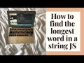 HOW TO FIND THE LONGEST WORD IN A STRING JAVASCRIPT