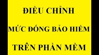 Điều chỉnh tăng mức đóng BHXH trên phần mềm