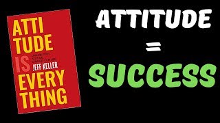 Attitude Is Everything By Jeff Keller Book Summary