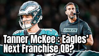 Tanner McKee: Eagles’ Next Franchise QB? 😱 | Shocking Performance \u0026 Trade Rumors!