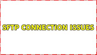 SFTP connection issues
