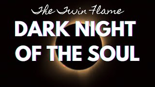 Twin Flame Dark Night Of The Soul - How To Get Out Of It And Attain Union
