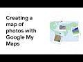 Learn how to import geo-tagged photos onto a custom map using Google My Maps