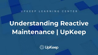 Reactive Maintenance Explained: Benefits, Drawbacks and Real-World Examples | UpKeep