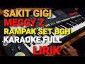 SAKIT GIGI - MEGGY Z || VERSI RAMPAK SET BGH KARAOKE FULL LIRIK NADA COWO