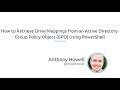 How To Retrieve Drive Mappings From An Active Directory Group Policy Object (GPO) Using PowerShell