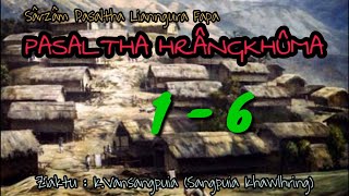 PASALTHA HRANGKHUMA  1 - 6 ( Lianngura fapa ) | Hlawm 1 na) | Ziaktu : Sangpuia Khawlhring