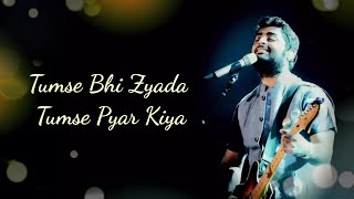 Tumse Bhi Jyada Tumse Pyar Kiya Full Song With Lyrics Arijit Singh | Arijit Singh New Song