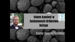 Osiem kamieni w fundamencie Królestwa Bożego! pastor Sławek Ciesiółka