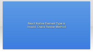 React Native Element Type is Invalid. Check Render Method