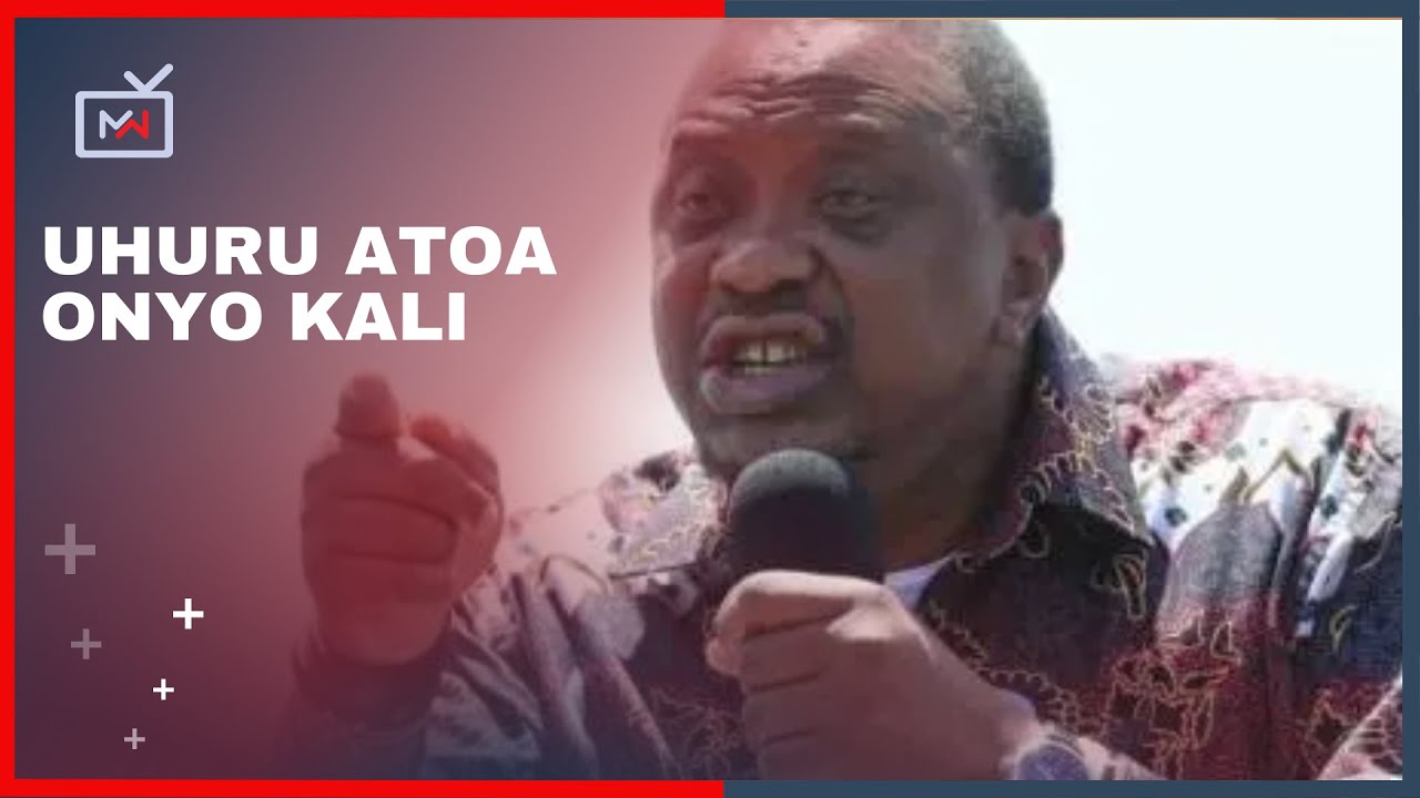 MWANZO HABARI LIVE: Uhuru Kenyatta Atoa Onyo Kali Kwa Waasi Wa Jubilee ...