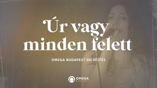 Úr vagy minden felett | Omega Budapest Dicsőítés