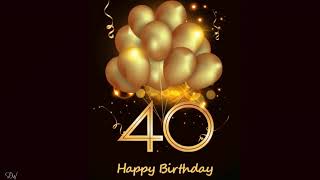 HAPPY 40TH BIRTHDAY | SPECIAL 40TH BIRTHDAY WISHES| BIRTHDAY SONG