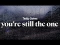 teddy swims - you're still the one (lyrics)