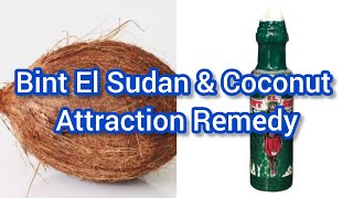 Bint El Sudan \u0026 Coconut Attraction Remedy