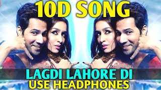 Street Dancer Song | LAGDI LAHORE DI (8D Audio)10D Song | Varun D,Shraddha K | Street Dancer 8D Song