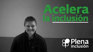 Acelera la inclusión 1. Campaña #EmpleoInclusivo /Plena inclusión