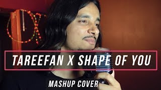 Tareefan x Shape of You (Mashup Cover By Raga)