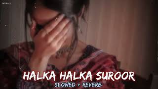 Halka Halka Suroor hai Lofi | Slowed Reverb | Hindi Song Lofi