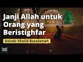 Janji Allah Untuk Orang yang Beristighfar | Ustadz Dr. Khalid Basalamah, Lc., MA.