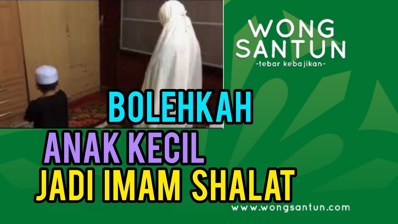 Jangan Larang Anak Kecil Kita Bila Ingin Jadi Imam Shalat - Wongsantun ...