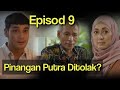 WANITA MILIK TUAN PUTRA EPISOD 9 | PINANGAN PUTRA DITOLAK?