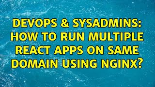 DevOps & SysAdmins: How to run multiple react apps on same domain using nginx?