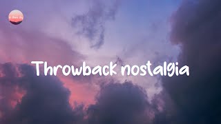 Throwback songs 👑  Playlist to take you on a nostalgia trip