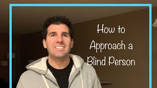 The Best Way to Approach a Blind Person in Public