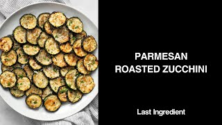 Parmesan Roasted Zucchini - Last Ingredient