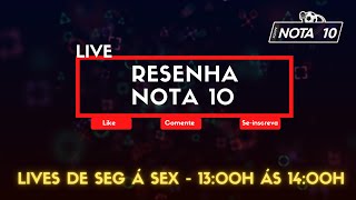 🔴 AO VIVO - RESENHA NOTA 10 | 10/02