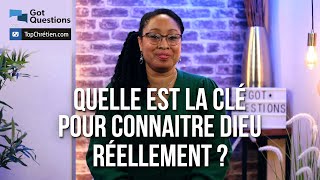 Quelle est la clé pour connaître Dieu réellement ?