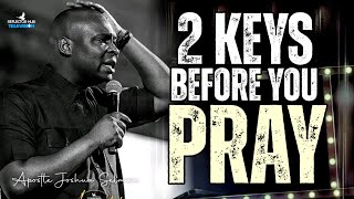 2 KEYS ANYTIME YOU WANT TO PRAY TO GOD FOR ANSWERS - APOSTLE JOSHUA SELMAN