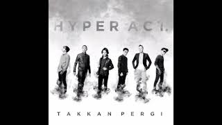 Hyper Act. - Takkan Pergi (HQ Audio)