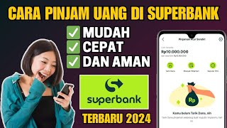 CARA PINJAM UANG DI SUPERBANK 2024 || PINJAMAN ONLINE MUDAH CAIR