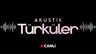 Akustik Türküler Canlı Yayın - En Güzel Türkçe Şarkılar ve Akustik Türküler 2023