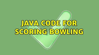 Java code for scoring bowling (3 Solutions!!)