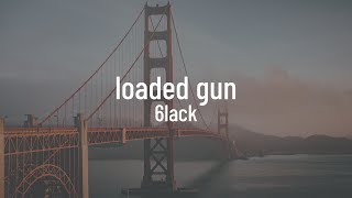 6LACK - Loaded Gun