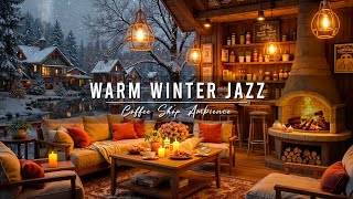 Warm Jazz Music ~ Cozy Winter Coffee Shop Ambience ⛄ Relaxing Jazz Instrumental Music for Studying