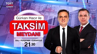 #CANLI | Gürkan Hacır İle Taksim Meydanı - Türkiye'ye Dair Sözü Olanlar Taksim Meydanı'nda Buluşuyor