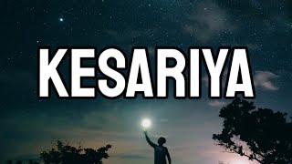 Kesariya (Lyrics) Full Song - Brahmastra _ Arijit Singh _ Kesariya Tera Ishq Hai Piya