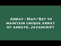 Array : Map/Set to maintain unique array of arrays, Javascript