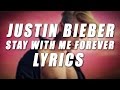 Justin Bieber - Stay With Me Forever (Lyrics) Official