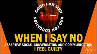 Assertive Social Communication and Conversation Sidebar Series: When I Say No I Feel Guilty Part ♦ V