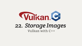 Vulkan with C++, Stage 22: Storage Images