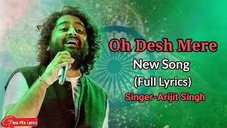 OH DESH MERE FULL SONG (LYRICS) | ARIJIT SINGH | MANOJ MUSTASHIR | AJAY D | INDEPENDENCE NEW SONG..